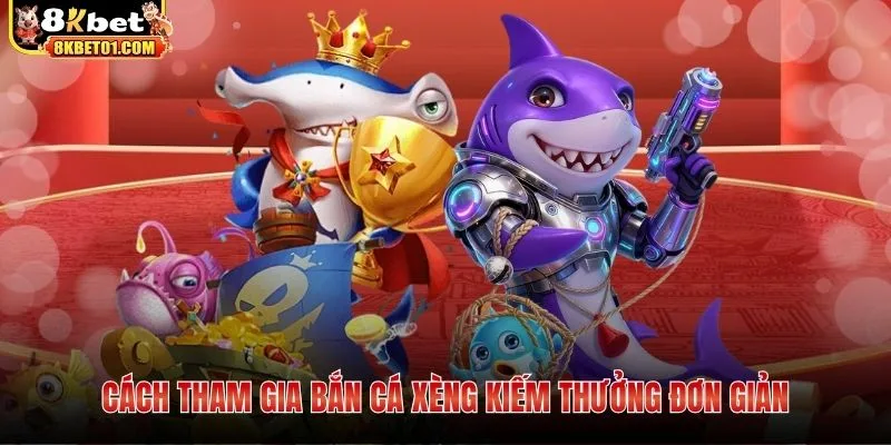 Cách tham gia bắn cá xèng kiếm thưởng đơn giản