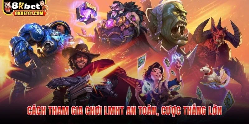 Cách tham gia chơi LMHT an toàn, cược thắng lớn