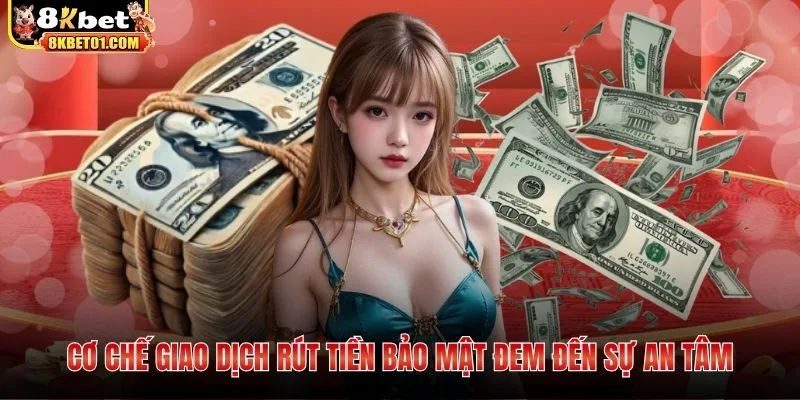 Cơ chế giao dịch rút tiền bảo mật đem đến sự an tâm