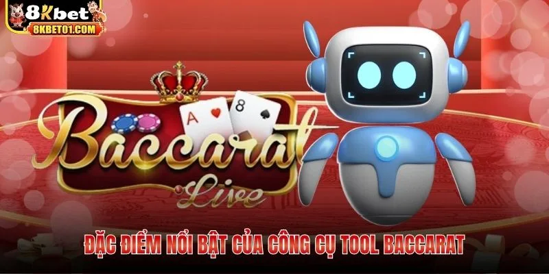 Đặc điểm nổi bật của công cụ tool Baccarat