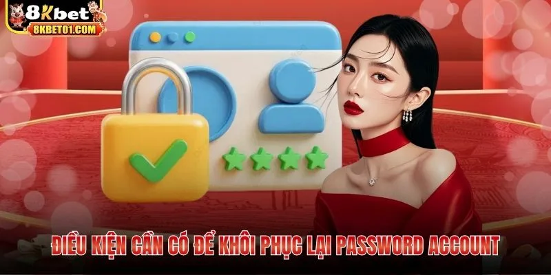 Điều kiện cần có để khôi phục lại password account