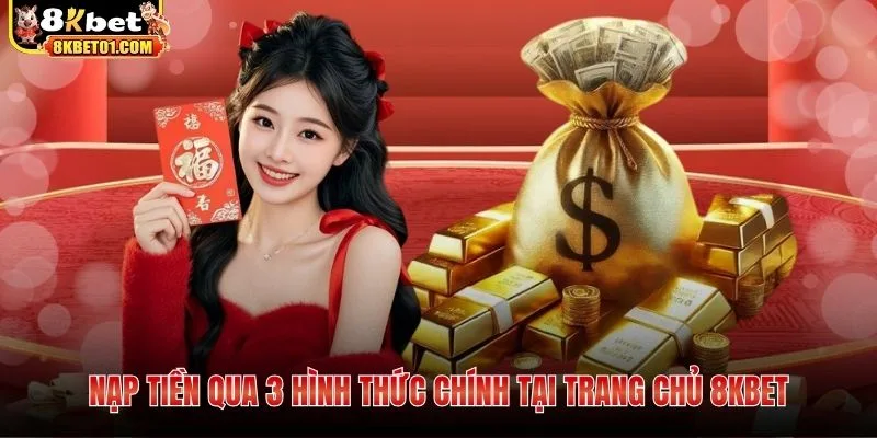 Nạp tiền qua 3 hình thức chính tại trang chủ 8KBET