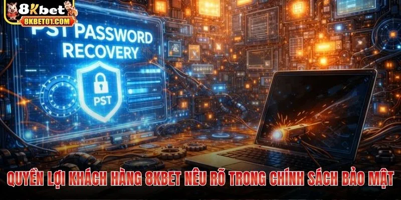 Quyền lợi khách hàng 8KBET nêu rõ trong chính sách bảo mật