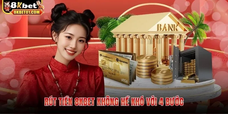 Rút tiền 8KBET không hề khó với 4 bước