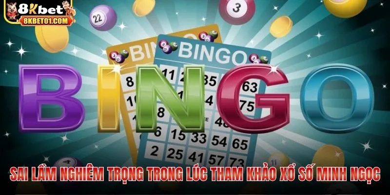 Sai lầm nghiêm trọng trong lúc tham khảo xổ số minh ngọc