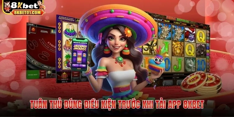 Tuân thủ đúng điều kiện trước khi tải app 8KBET